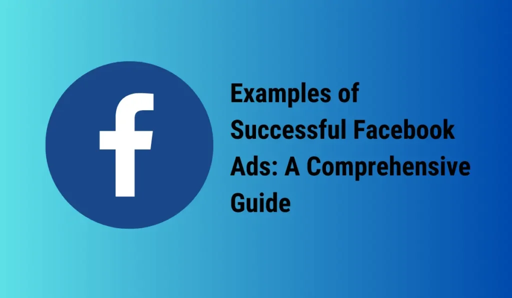 Examples of Successful Facebook Ads: A Comprehensive Guide